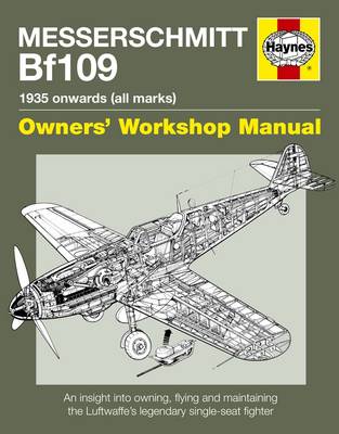 Messerschmitt Bf109 Manual: An insight into owning, flying and maintaining the Luftwaffe's legendary single-seat fighter (Hardback)