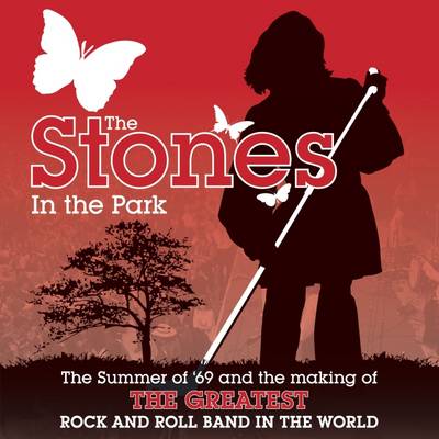 The "Stones" in the Park: The Summer of '69 and the Making of the Greatest Rock and Roll Band in the World (Hardback)