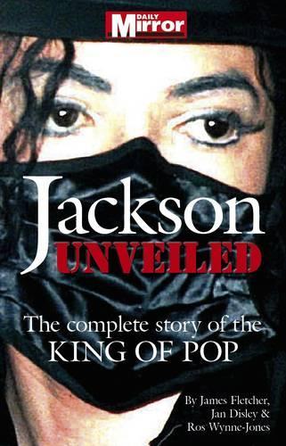 Jackson: Unveiled: The Complete Story of the King of Pop (Paperback)