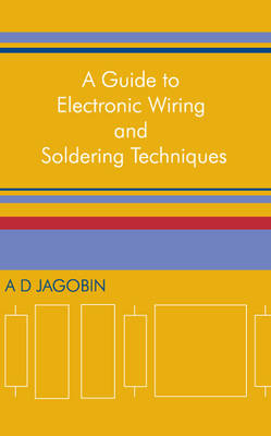 A Guide to Electronic Wiring and Soldering Techniques (Paperback)