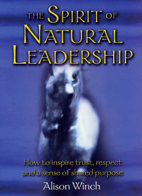 The Spirit of Natural Leadership: How to Inspire Trust, Respect and a Sense of Shared Purpose (Paperback)