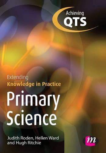 Primary Science: Extending Knowledge in Practice - Transforming Primary QTS Series (Paperback)