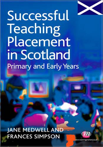 Successful Teaching Placement in Scotland Primary and Early Years - Books for Scotland Series (Paperback)
