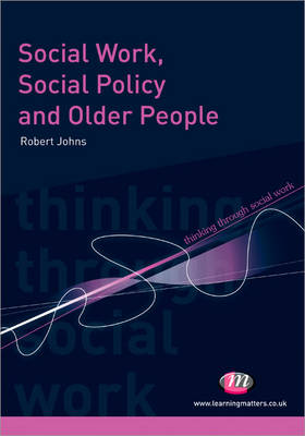 Social Work, Social Policy and Older People - Thinking Through Social Work Series (Paperback)