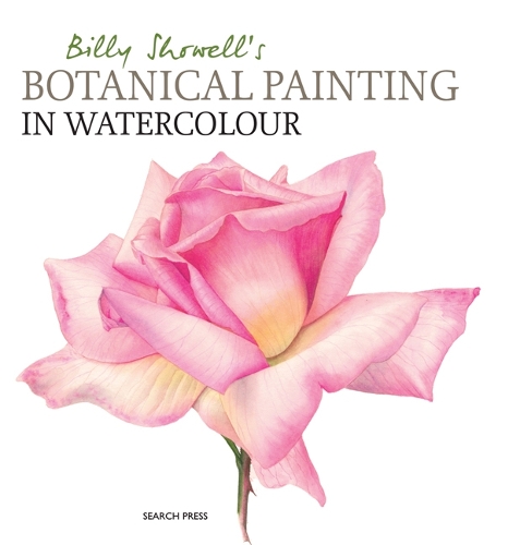 Billy Showell's Botanical Painting in Watercolour (Hardback)