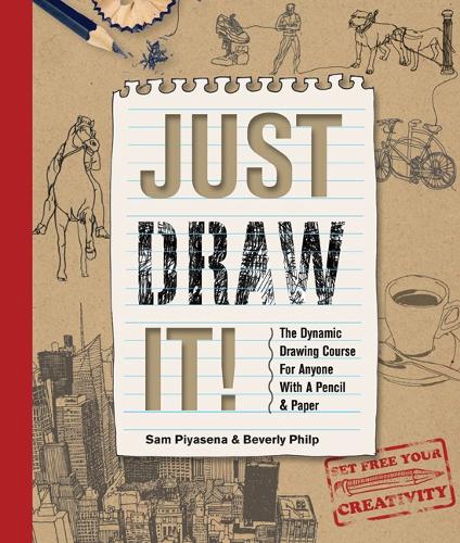 Just Draw It!: The Dynamic Drawing Course for Anyone with a Pencil & Paper (Paperback)