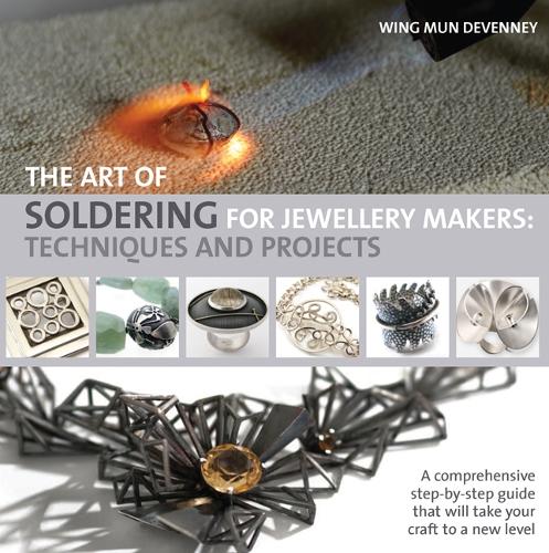 The Art of Soldering for Jewellery Makers: Techniques and Projects (Paperback)