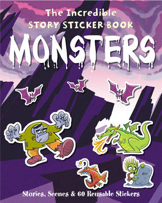 The Incredible Story Sticker Book Monsters: Stories, Scenes and 60 Reusable Stickers - Incredible Story Sticker Book S. (Paperback)
