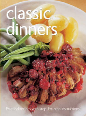 Classic Dinners - Practical Recipes with Step-by-Step Instructions S. (Spiral bound)
