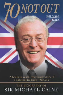 70 Not Out: The Authorised Biography of Michael Caine (Paperback)