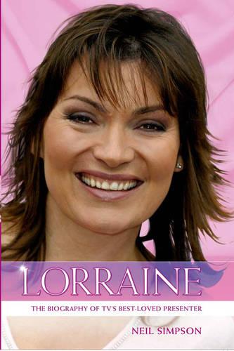 Lorraine: The True Story of Lorraine Kelly, TV's Best Loved Presenter (Hardback)