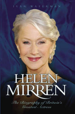 Helen Mirren: The Biography of Britain's Greatest Actress (Paperback)
