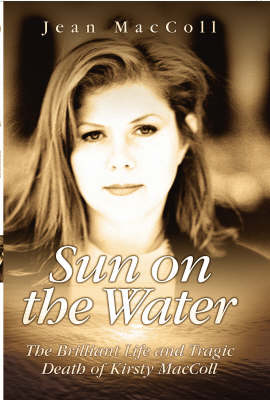 Sun on the Water: The Brilliant Life and Tragic Death of Kirsty MacColl (Hardback)