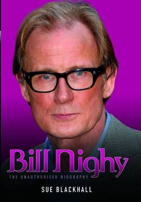 Bill Nighy: The Unauthorised Biography (Hardback)