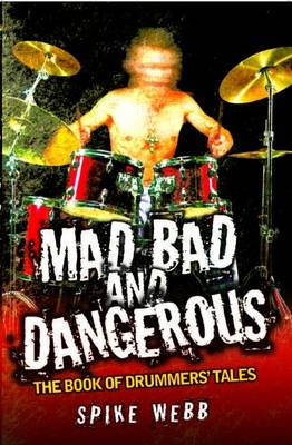 Mad, Bad and Dangerous: The Book of Drummers' Tales (Paperback)