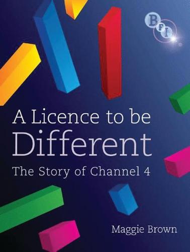 A Licence to be Different: The Story of Channel 4 (Hardback)