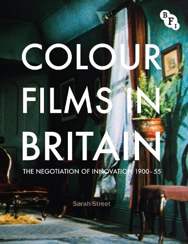 Colour Films in Britain: The Negotiation of Innovation 1900-1955 (Paperback)