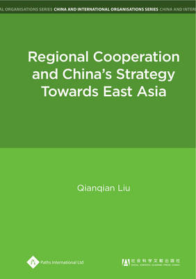 Regional Cooperation and China's Strategy Towards East Asia - China and International Organisations Series (Hardback)