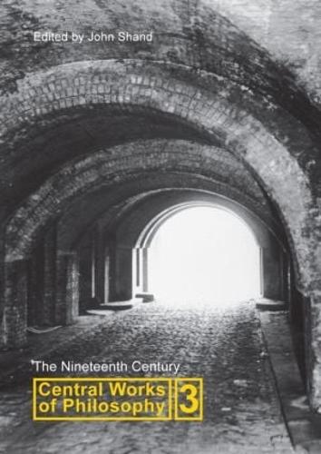 Central Works of Philosophy v3: Nineteenth Century (Hardback)