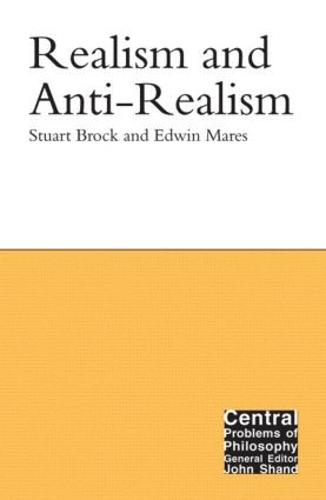 Realism and Anti-Realism - Central Problems of Philosophy (Hardback)