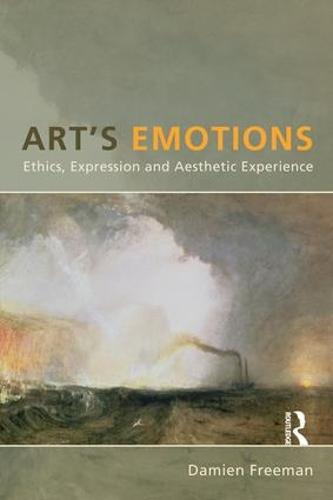 Art's Emotions: Ethics, Expression and Aesthetic Experience (Hardback)