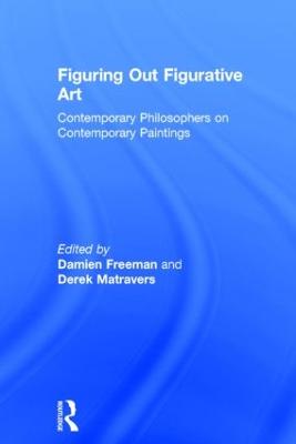 Figuring Out Figurative Art: Contemporary Philosophers on Contemporary Paintings (Hardback)
