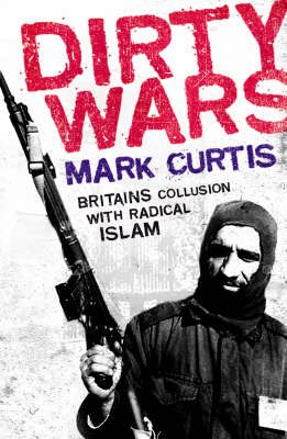 Dirty Wars Britains Collusion With Radical Islam Hardback - 