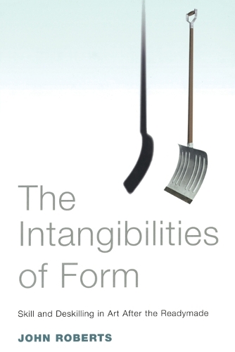 Intangibilities of Form: Skill and Deskilling in Art After the Readymade (Paperback)