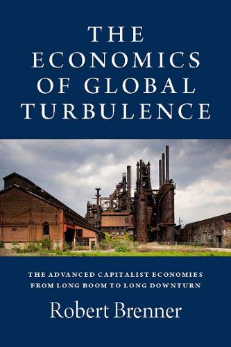 The Economics of Global Turbulence: The Advanced Capitalist Economies from Long Boom to Long Downturn, 1945-2005 (Paperback)