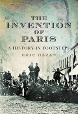 The Invention of Paris: A History in Footsteps (Hardback)