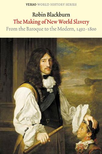 The Making of New World Slavery: From the Baroque to the Modern, 1492-1800 - Verso World History (Paperback)