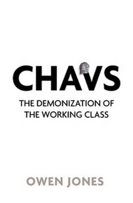 Chavs: The Demonization of the Working Class (Paperback)