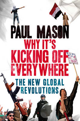 Why It's Kicking Off Everywhere: The New Global Revolutions (Paperback)