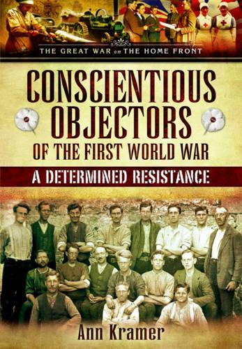 Conscientious Objectors of the First World War: A Determined Resistance (Hardback)