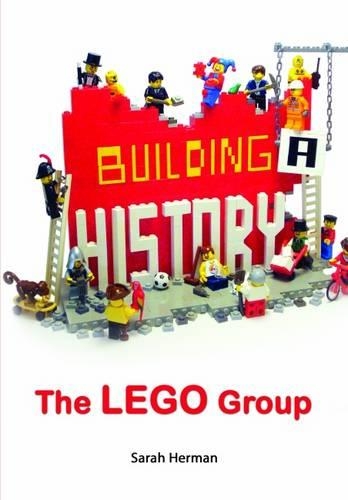 Building a History: The Lego Group (Hardback)