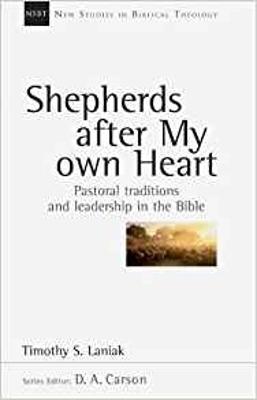 Shepherds After My Own Heart: Pastoral Traditions and Leadership in the Bible - New Studies in Biblical Theology (Paperback)