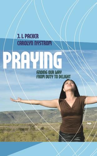 Praying: Finding Our Way from Duty to Delight (Paperback)