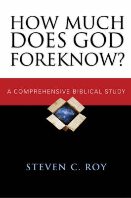 How Much Does God Foreknow?: A Comprehensive Biblical Study (Paperback)