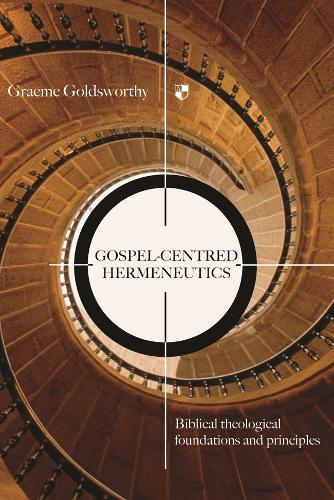 Gospel-centred Hermeneutics: Biblical-theological Foundations and Principles (Paperback)