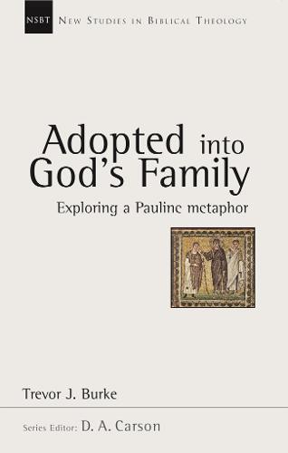 Adopted into God's Family: Exploring a Pauline Metaphor - New Studies in Biblical Theology (Paperback)