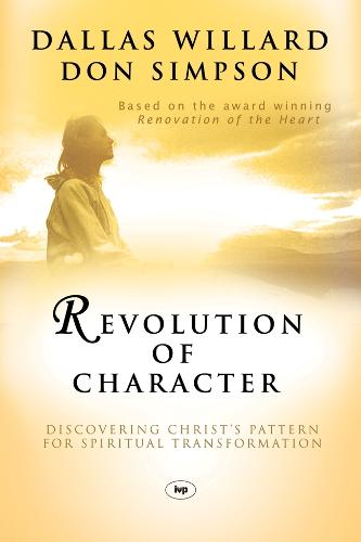 Revolution of Character: Discovering Christ's Pattern for Spiritual Transformation (Paperback)