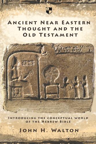 Ancient Near Eastern Thought and the Old Testament: Introducing the Conceptual World of the Hebrew Bible (Paperback)