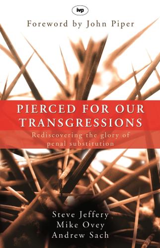 Pierced for our transgressions: Rediscovering The Glory Of Penal Substitution (Paperback)