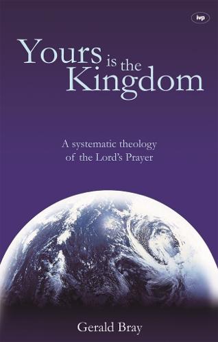 Yours is the Kingdom: A Systematic Theology of the Lord's Prayer (Paperback)