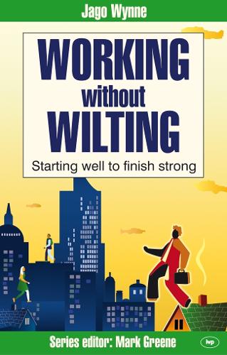 Working without Wilting: Starting Well to Finish Strong - Faith at Work (Paperback)