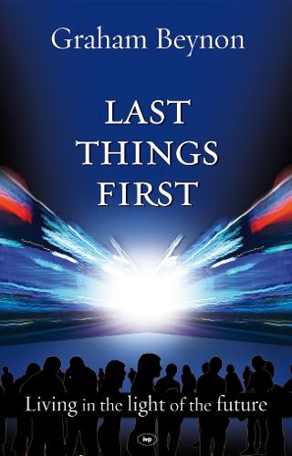 Last Things First: Living in the Light of the Future (Paperback)