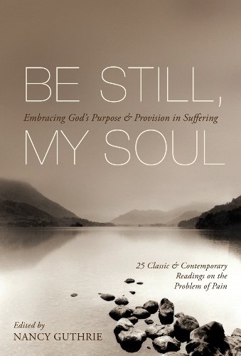 Be Still, My Soul: Embracing God's Purpose and Provision in Suffering (Paperback)