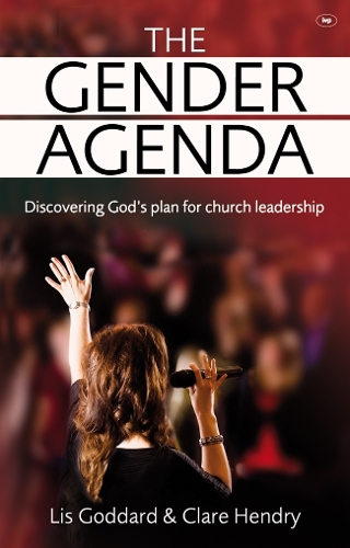 The Gender Agenda: Discovering God's Plan for Church Leadership (Paperback)