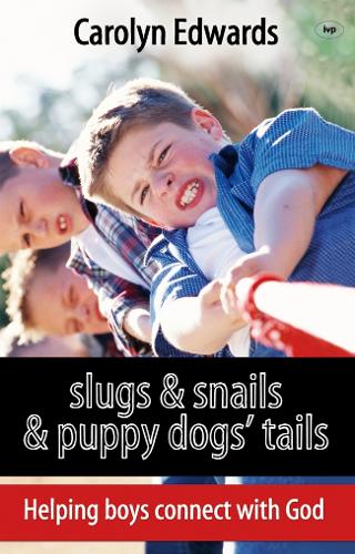 Slugs and Snails and Puppy Dogs' Tails: Helping Boys Connect with God (Paperback)