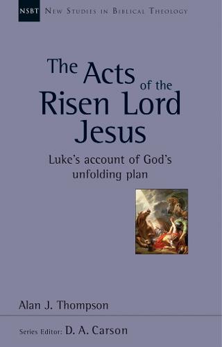 The Acts of the Risen Lord Jesus: Luke'S Account Of God'S Unfolding Plan - New Studies in Biblical Theology (Paperback)